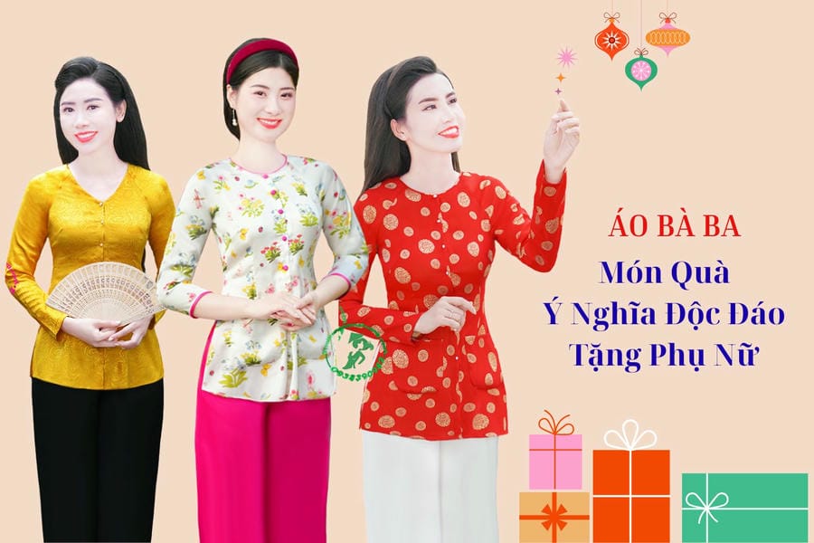 ÁO BÀ BA – MÓN QUÀ 8/3, 20/10, 20/11, SINH NHẬT, MỪNG THỌ, LỄ TẾT,… Ý NGHĨA, ĐỘC ĐÁO TẶNG PHỤ NỮ