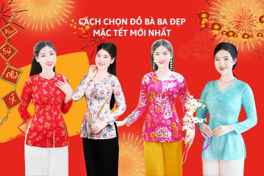CÁCH CHỌN ĐỒ BÀ BA ĐẸP MẶC TẾT MỚI NHẤT